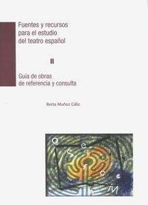Fuentes y recursos para el estudio del teatro español II. Guía de obras de referencia y consulta