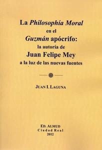 La Philosophía Moral en el Guzmán apócrifo; la autoría de Juan Felipe Mey a la luz de las nuevas fuentes