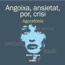 Angoixa, ansietat, por, crisi. Agorafòbia