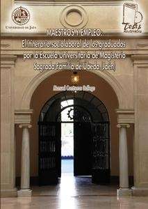 Maestros y empleo: El itinerario sociolaboral de los graduados por la Escuela Universitaria de Magisterio Sagrad