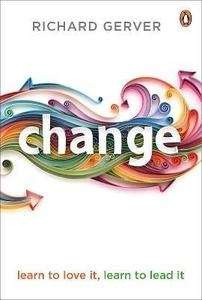 Change : Learn to Love It, Learn to Lead It