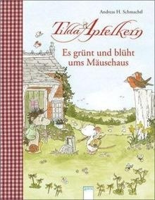 Tilda Apfelkern - Es grünt und blüht ums Mäusehaus