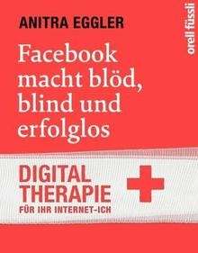 Facebook macht blöd, blind und erfolglos