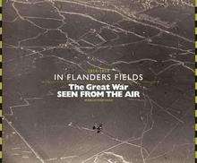 In Flanders Fields: The Great War Seen from the Air, 1914-1918