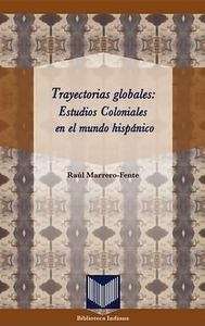 Trayectorias globales: estudios coloniales en el mundo hispánico