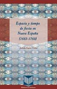 Espacio y tiempo de fiesta en Nueva España (1665-1760)