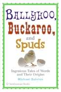 Ballyhoo, Buckaroo, and Spuds: Ingenious Tales of Words and Their Origins