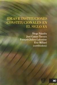 Ideas e instituciones constitucionales en el siglo XX