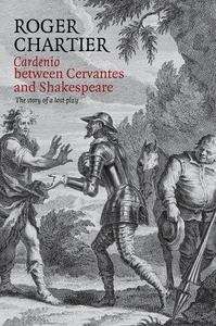 Cardenio Between Cervantes and Shakespeare