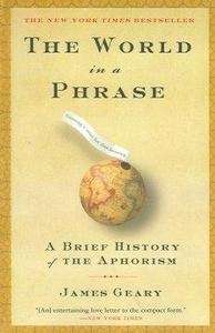The World in a Phrase: A Brief Story of Aphorism