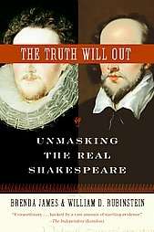 The Truth Will Out: Unmasking the Real Shakespeare