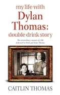 My Life with Dylan Thomas: Double Drink Story