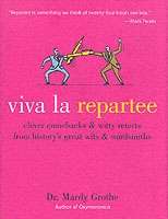 Viva La Repartee: Clever Comebacks and Witty Retorts from History's Great Wits and Wordsmiths