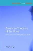 American Theorists of the Novel: Henry James, Lionel Trilling, Wayne C Booth