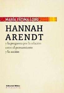 Hannah Arendt y la pregunta por la relación entre el pensamiento y la acción