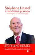 Stéphane Hessel : irrésistible optimiste. Hommage à un éternel engagé