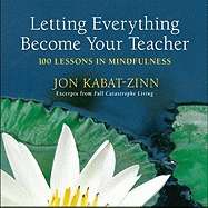 Letting Everything Become Your Teacher: 100 Lessons in Mindfulness