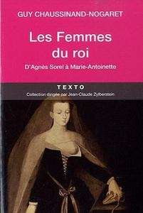 Les Femmes des rois. D'Agnès Sorel à Marie-Antoinette