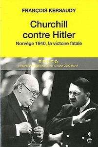 Churchill contre Hitler. Norvège 1940, la victoire fatale