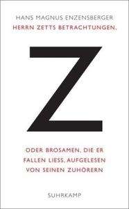 Z. Herrn Zetts Betrachtungen, oder Brosamen, die er fallen liess, aufgelesen von seinen Zuhörern