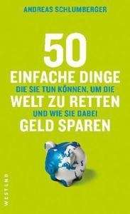 50 einfache Dinge, die Sie tun können, um die Welt zu retten und wie sie dabei Geld sparen