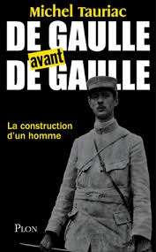 De Gaulle avant de Gaulle La construction d'un homme