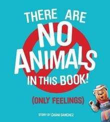 There Are No Animals in This Book (Only Feelings)