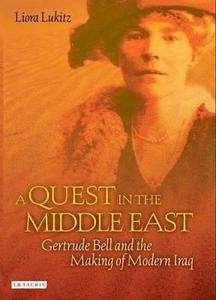 A Quest in the Middle East: Gertrude Bell and the Making of Modern Irak
