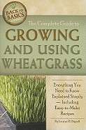 The Complete Guide to Growing and Using Wheatgrass