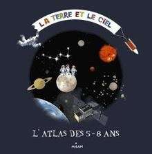 Le ciel et la terre - L'atlas des 5-8 ans