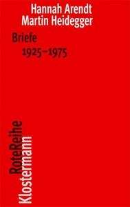 Hannah Arendt. Martin Heidegger. Briefe 1925 bis 1975 und andere Zeugnisse