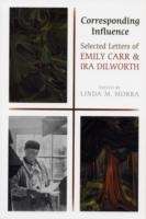 Corresponding Influence: Selected Letters of Emily Carr and Ira Dilworth