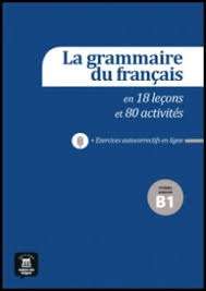 La Grammaire du français en 18 leçon et 80 activités B1