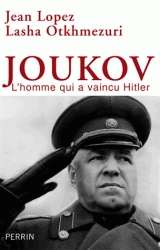 Joukov. L'homme qui a vaincu Hitler