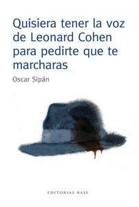 Quisiera tener la voz de Leonard Cohen para pedirte que te marcharas