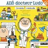 Allô docteur Ludo. Comédie médicale avec 1 CD audio