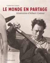 Le monde en partage, itinéraires d'Albert Camus