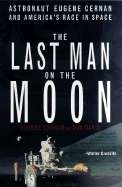 The Last Man on the Moon: Astronaut Eugene Cernan and America's Race in Space