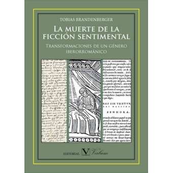 La muerte de la ficción sentimental. Transformaciones de un género iberorrománico