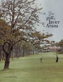 Los campos de golf de Javier Arana