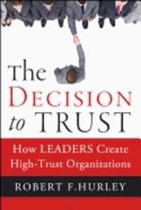 The Decision to Trust: How Leaders Create High-Trust Organizations