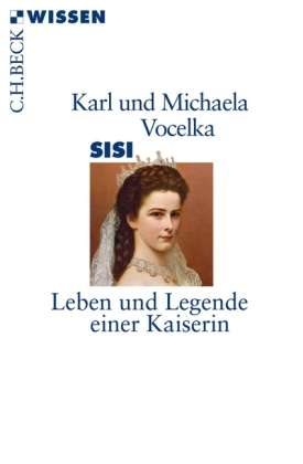 Sisi. Leben und Legende einer Kaiserin