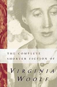 The Complete Shorter Fiction of Virginia Woolf