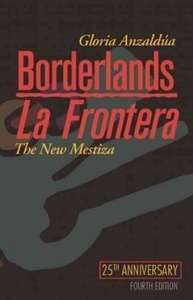 Borderlands / La Frontera : The New Mestiza