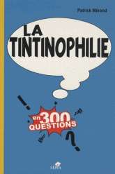 La tintinophilie en 300 questions