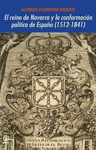 El reino de Navarra y la conformación política de España (1512-1841)