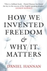 How we Invented Freedom and Why it Matters