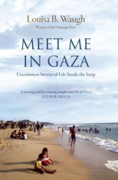 Meet me in Gaza: Uncommon Stories of Life Inside the Strip