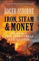 Iron, Steam and Money: The Making of the Industrial Revolution