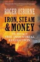 Iron, Steam and Money: The Making of the Industrial Revolution
